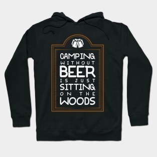 Camping Without Beer Is Just Sitting On The Woods Hoodie